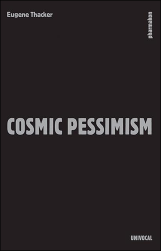 Cosmic Pessimism | Eugene Thacker