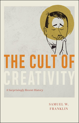 The Cult of Creativity | Samuel W. Franklin