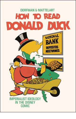 How to Read Donald Duck: Imperialist Ideology in the Disney Comic | Ariel Dorfman and Armand Mattelart