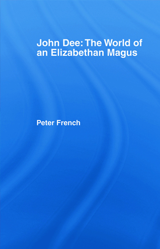 John Dee: The World of the Elizabethan Magus | Peter J. French