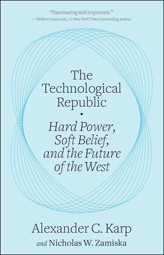 The Technological Republic | Alexander C. Karp and Nicholas W. Zamiska