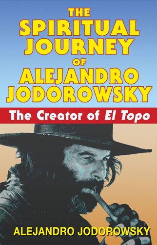 The Spiritual Journey of Alejandro Jodorowsky | Alejandro Jodorowsky