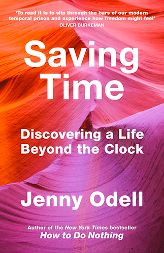 Saving Time: Discovering a Life Beyond the Clock | by Jenny Odell