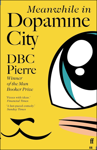 Meanwhile in Dopamine City | DBC Pierre