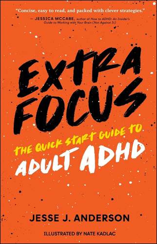 Extra Focus: The Quick Start Guide to Adult ADHD | Jesse J. Anderson