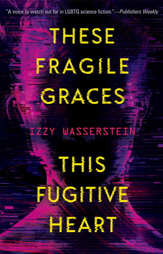 These Fragile Graces, This Fugitive Heart | Izzy Wasserstein