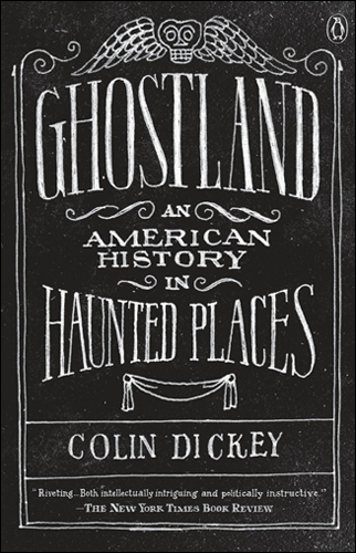 Ghostland: An American History in Haunted Places | Colin Dickey