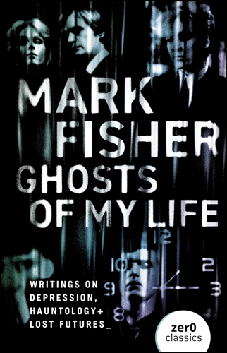 Ghosts Of My Life | Mark Fisher