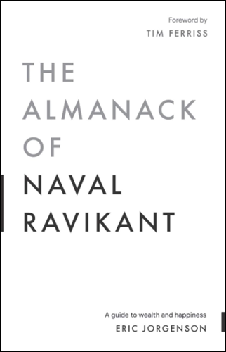 The Almanack of Naval Ravikant | Eric Jorgenson