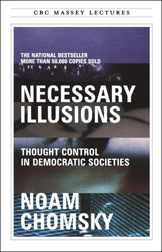 Necessary Illusions: Thought Control in Democratic Societies | Noam Chomsky