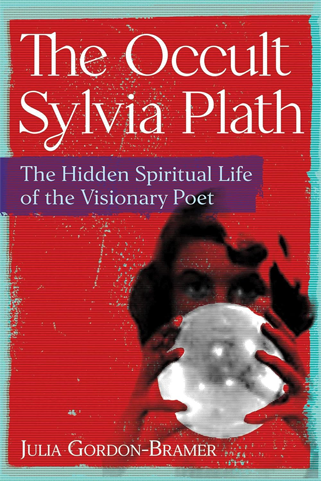 The Occult Sylvia Plath | Julia Gordon-Bramer