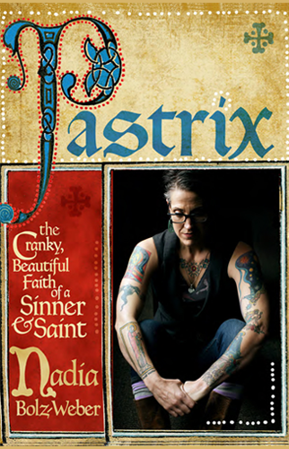 Pastrix: The Cranky, Beautiful Faith of a Sinner & Saint | Nadia Bolz-Weber