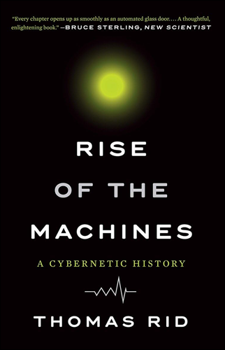 Rise of the Machines: A Cybernetic History | Thomas Rid