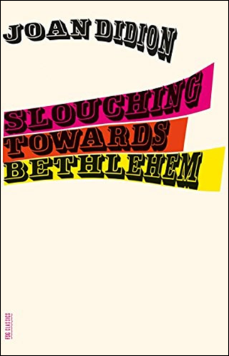 Slouching Towards Bethlehem | Joan Didion