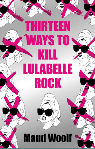 Thirteen Ways to Kill Lulabelle Rock | Maud Woolf