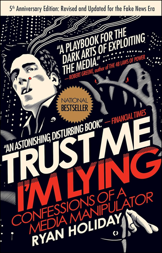 Trust Me, I'm Lying: Confessions of a Media Manipulator | Ryan Holiday