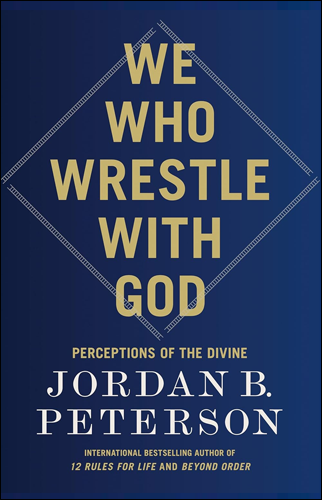 We Who Wrestle with God | Jordan B. Peterson