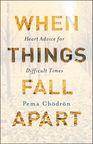 When Things Fall Apart | Pema Chodron