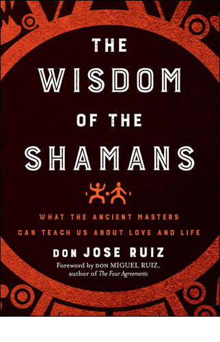 Wisdom of the Shamans | don Jose Ruiz