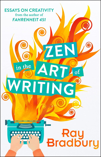 Zen in the Art of Writing | Ray Bradbury