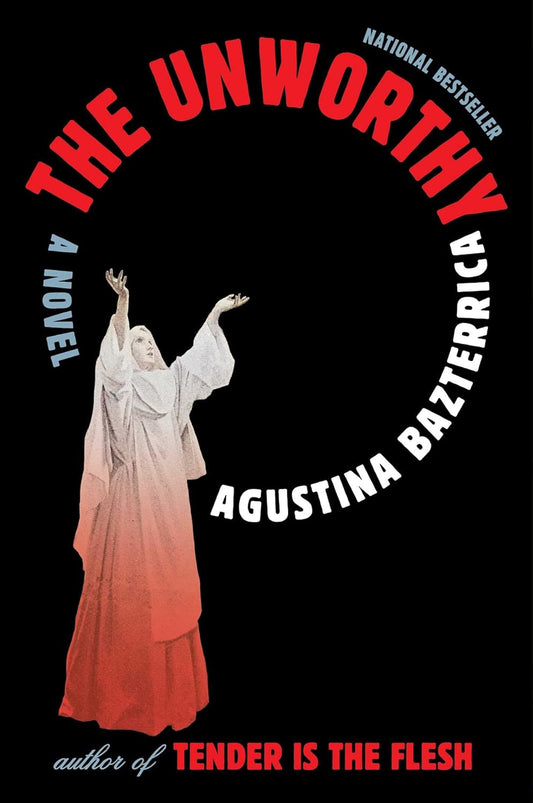 The Unworthy | Agustina Bazterrica